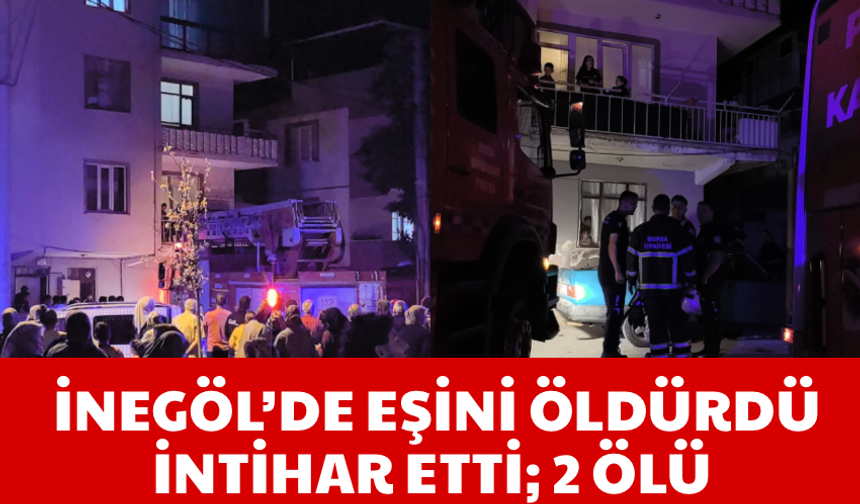 İnegöl'de eşini öldürdü intihar etti; 2 Ölü