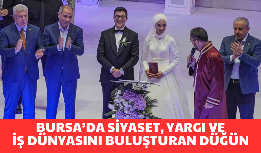 Bursa’da siyaset, yargı ve iş dünyasını buluşturan nikah