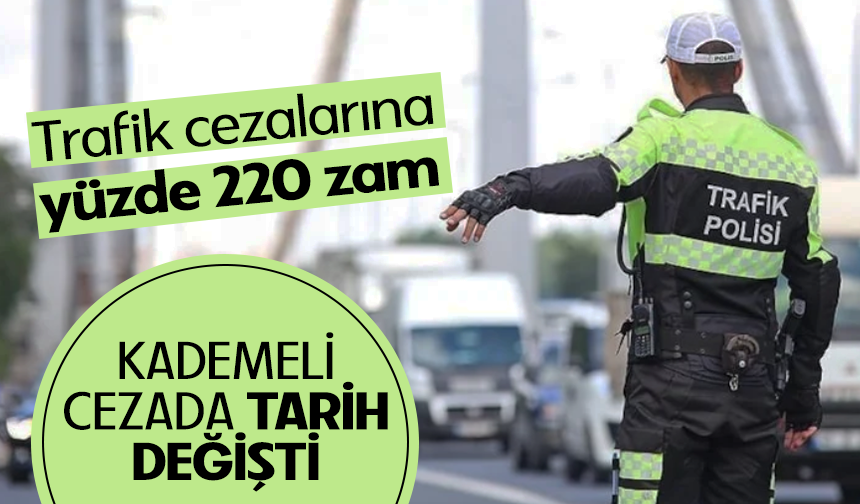 Trafik cezalarına yüzde 220 zam! Kademeli cezada tarih değişti