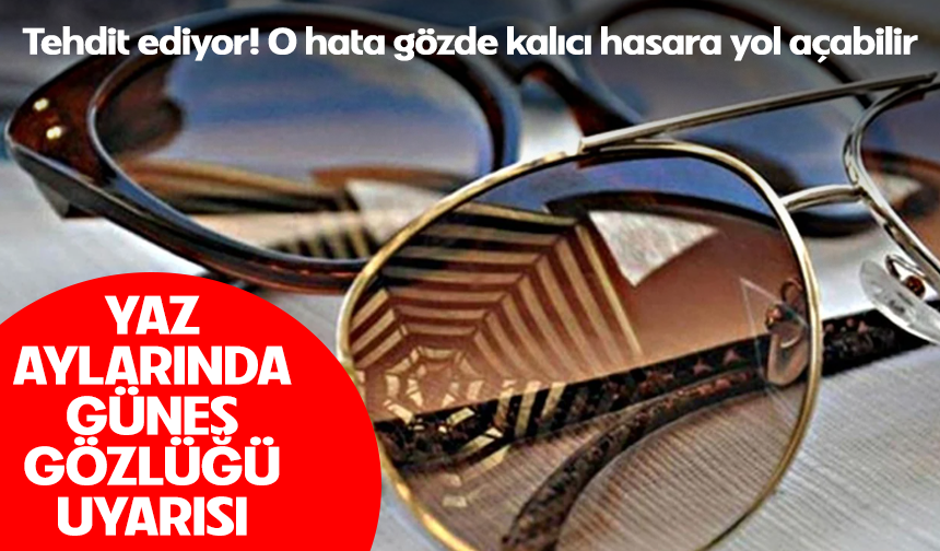 Kalitesiz gözlükler gözde kalıcı hasara yol açabilir