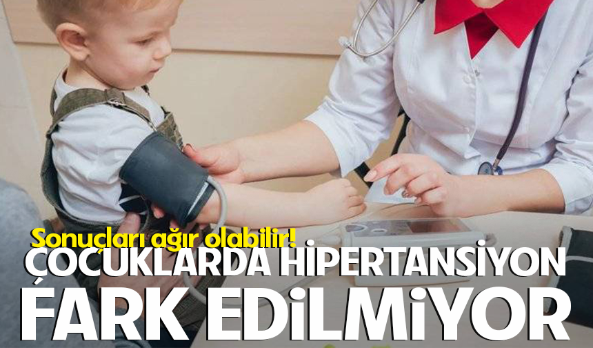 Çocuklarda hipertansiyon gizlice ilerliyor