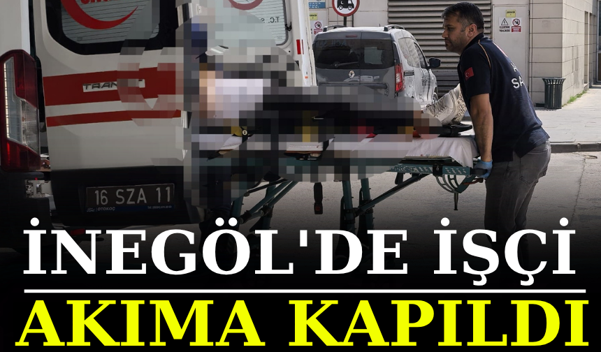 İnegöl'de işçi akıma kapıldı