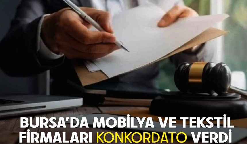 BURSA’DA MOBİLYA VE TEKSTİL FİRMALARI KONKORDATO VERDİ