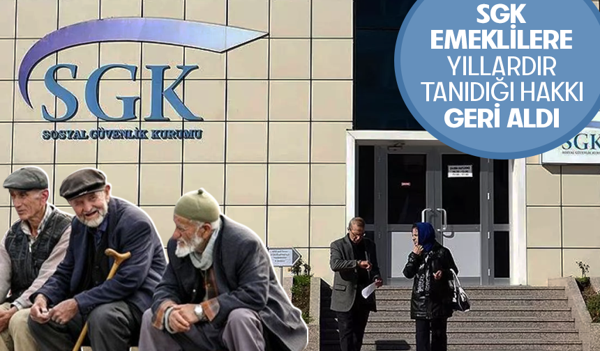 SGK emeklilere yıllardır tanıdığı hakkı geri aldı