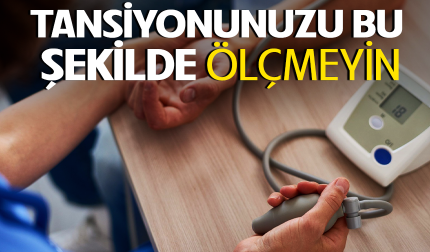 Tansiyonunuzu bu şekilde ölçmeyin