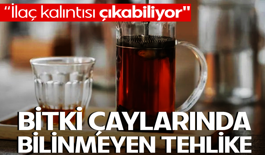 Bitki çaylarındaki bilinmeyen tehlike
