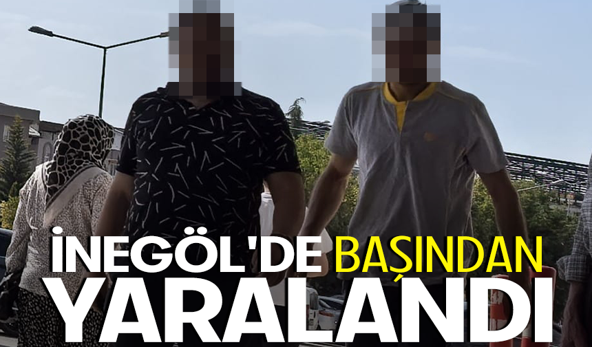 İnegöl'de başından yaralandı