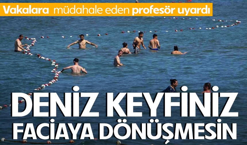 Boğulma vakalarına müdahale eden profesör uyardı