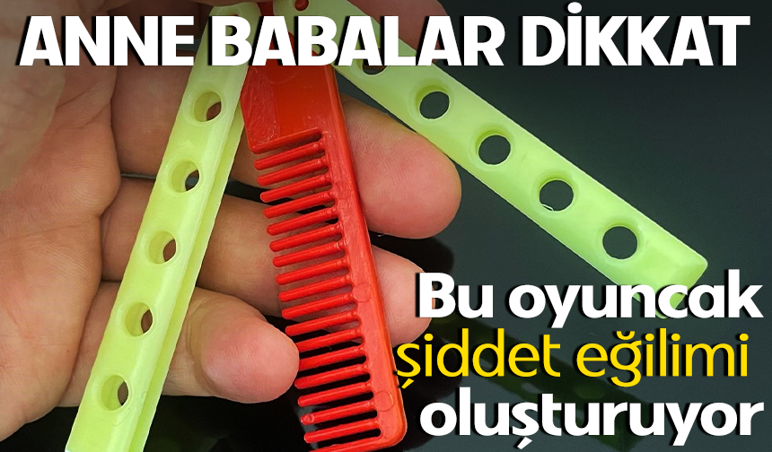 Uzmanlardan Uyarı:  'Kelebek Tarak' Oyuncaklarına Dikkat