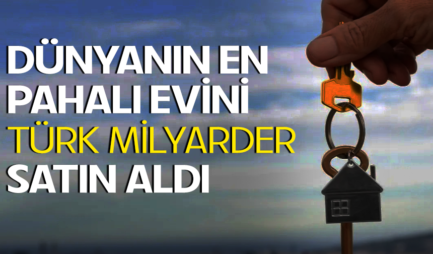 Dünyanın en pahalı evini Türk milyarder satın aldı