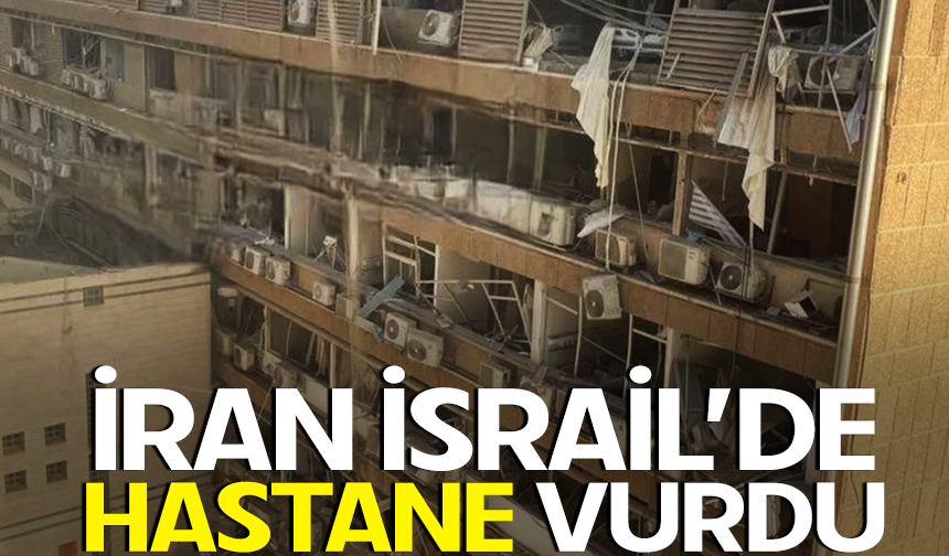 İran, İsrail'de hastane vurdu!