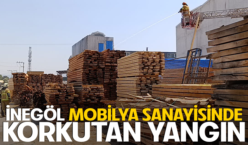 İnegöl'de mobilya sanayisinde korkutan yangın