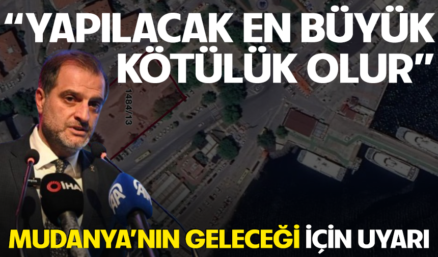 Mudanya’nın geleceği için uyarı: "Yapılacak en büyük kötülük olur"