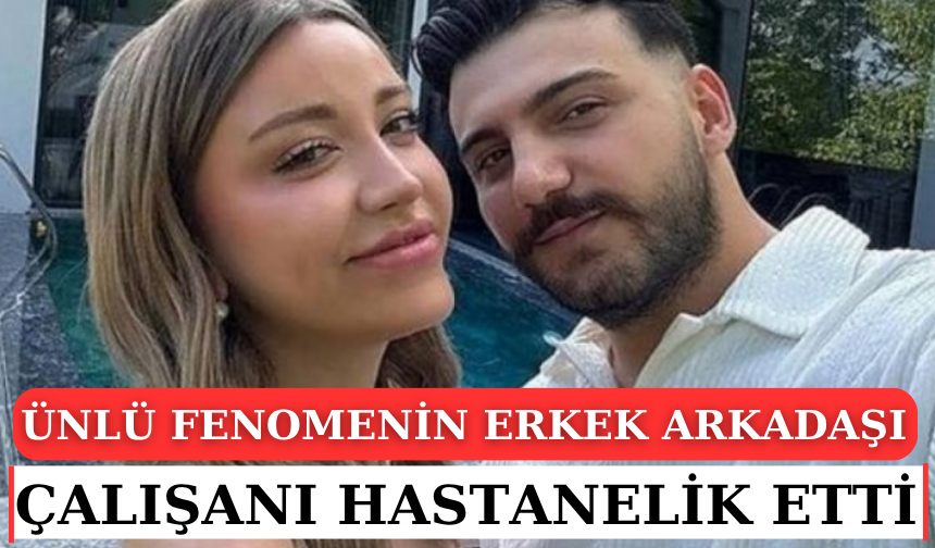 Ünlü fenomen Mika Can Raun'un erkek arkadaşı, çalışanı hastanelik etti