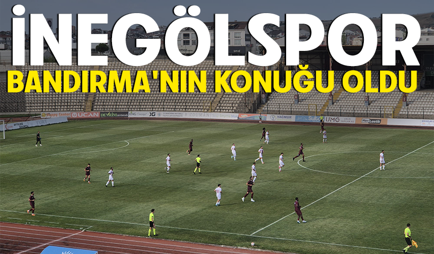 İNEGÖLSPOR, BANDIRMA'NIN KONUĞU OLDU