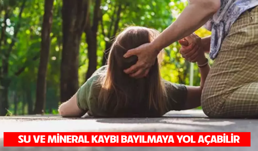 Su ve mineral kaybı bayılmaya yol açabilir