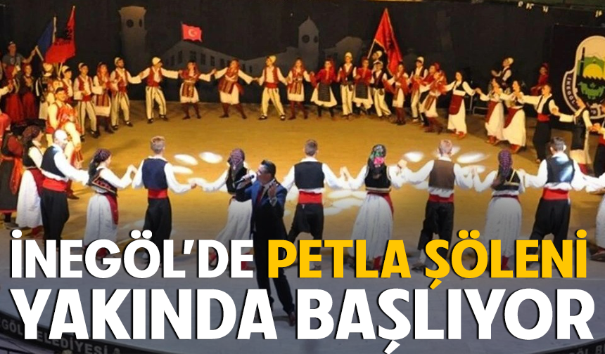 İNEGÖL’DE PETLA ŞÖLENİ YAKINDA BAŞLIYOR