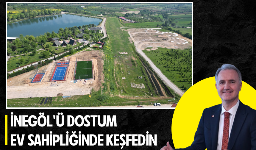 İnegöl’ü DOSTUM Ev Sahipliğinde Keşfedin