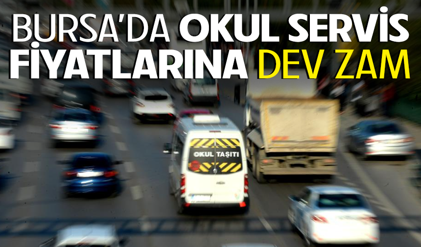 Bursa'da okul servis fiyatlarına dev zam