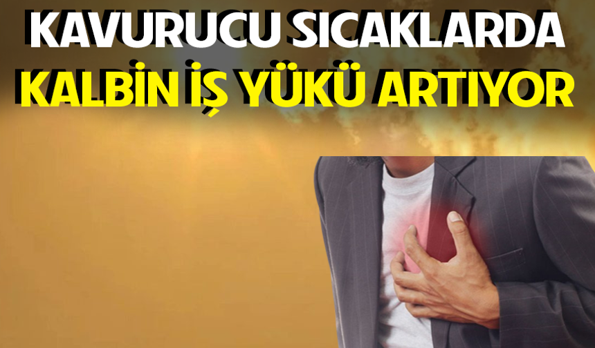 Kavurucu sıcaklarda kalbin iş yükü artıyor
