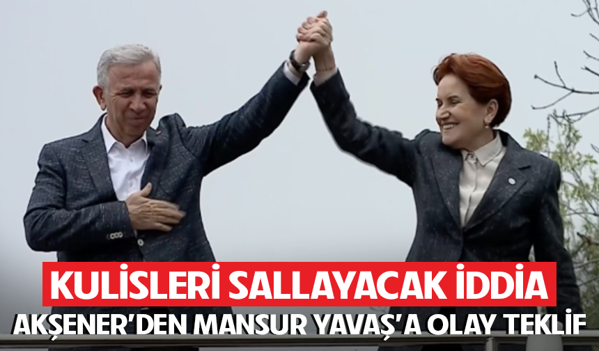 Kulisleri sallayacak iddia! Akşener'den Mansur Yavaş'a olay teklif
