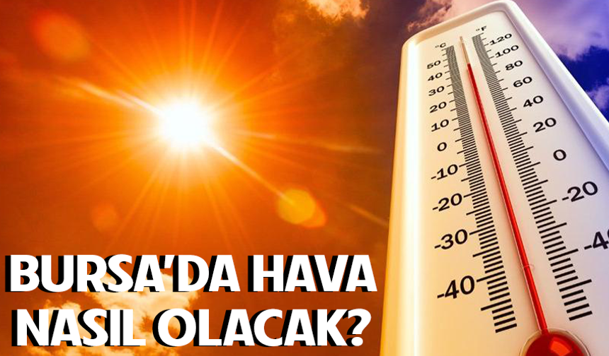 23 Ağustos Bursa’da hava durumu nasıl olacak?