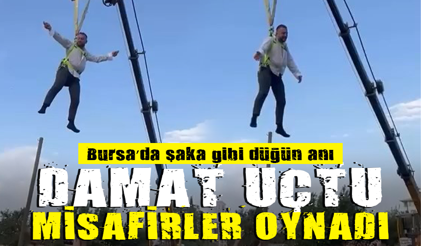 Bursa'da damadı vinçte sallandırdılar