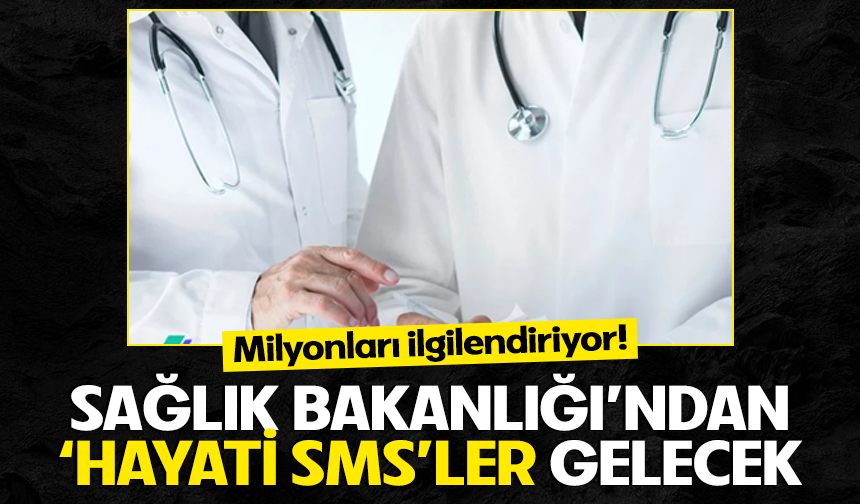 Milyonları ilgilendiriyor! Sağlık Bakanlığı'ndan 'hayati' SMS'ler gelecek