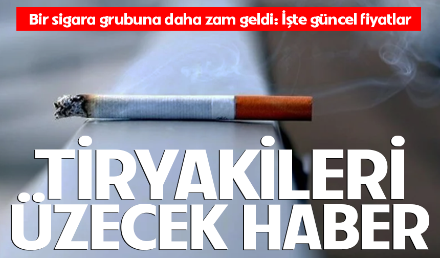 Tiryakileri üzecek haber: Bir sigara grubuna daha zam geldi!