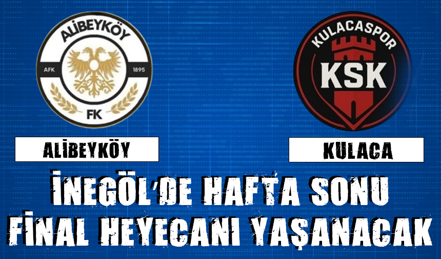İnegöl’de Hafta Sonu Final Heyecanı Yaşanacak