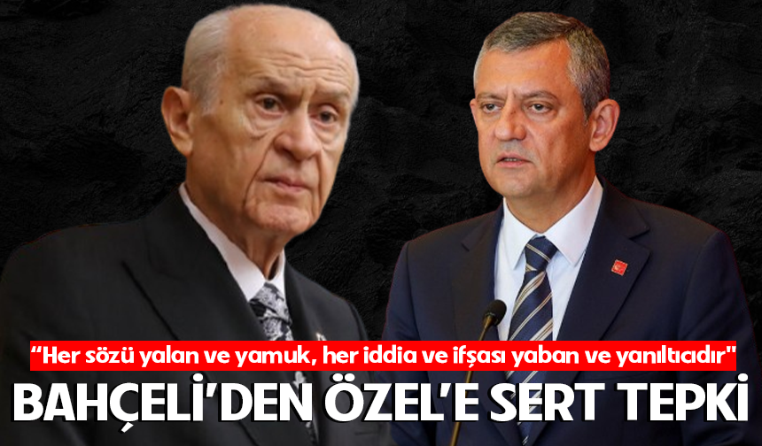 MHP lideri Bahçeli: "CHP Genel Başkanı’nın her sözü yalan ve yamuk, her iddia ve ifşası yaban ve yanıltıcıdır"