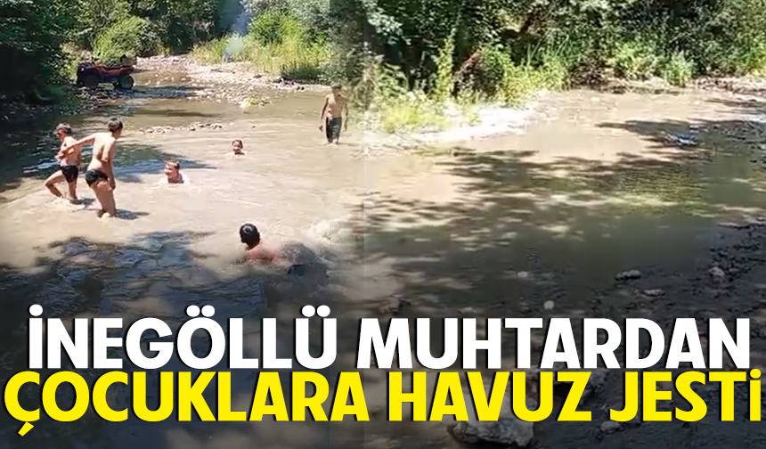 İNEGÖLLÜ MUHTARDAN ÇOCUKLARA HAVUZ JESTİ