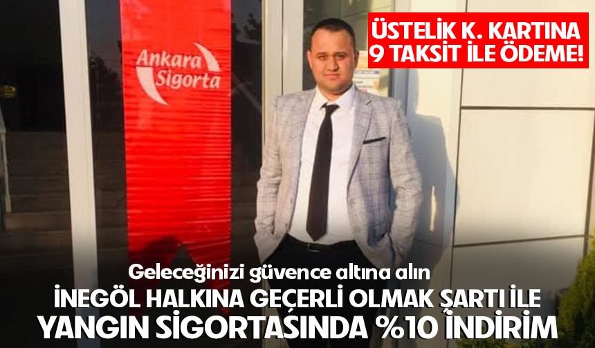 İNEGÖL HALKINA GEÇERLİ OLMAK ŞARTI İLE YANGIN SİGORTASINDA %10 İNDİRİM