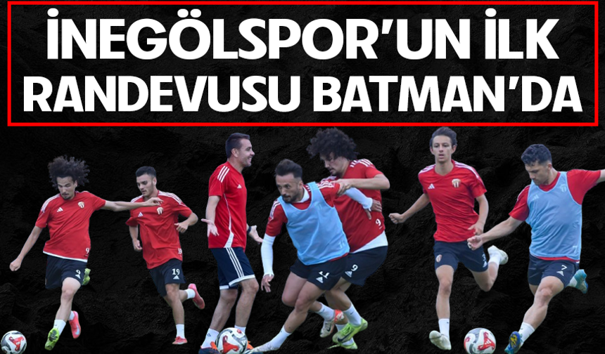 İNEGÖLSPOR’UN İLK RANDEVUSU BATMAN’DA