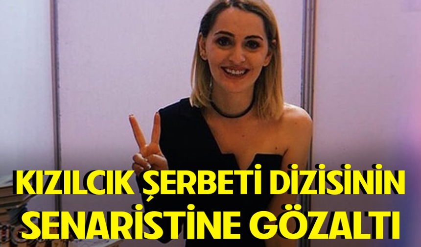 'Kızılcık Şerbeti' dizisinin senaristi gözaltına alındı