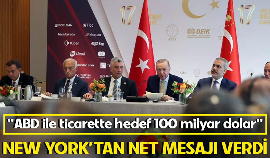 Cumhurbaşkanı Erdoğan'dan New York'ta: "ABD ile ticarette hedef 100 milyar dolar"