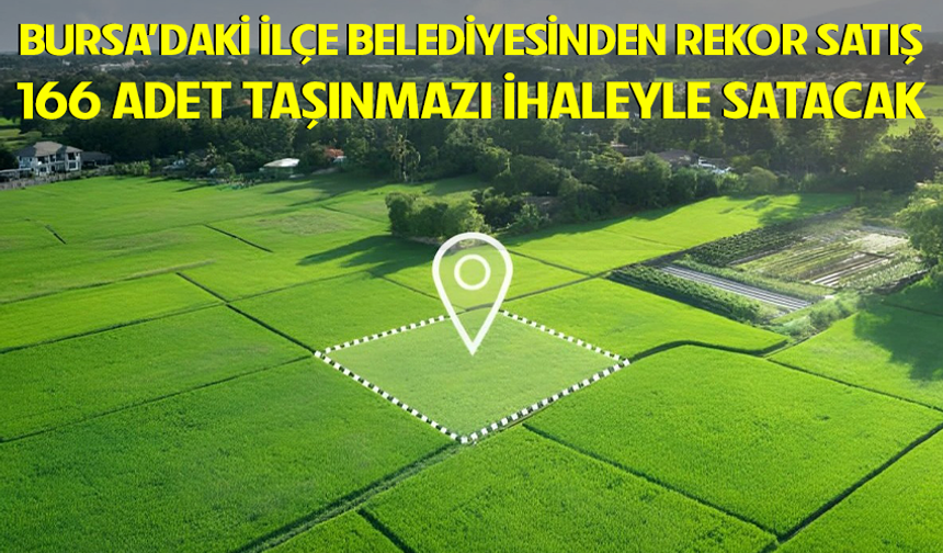 Bursa'daki İlçe Belediyesinden Rekor Satış! 166 Adet Taşınmaz İhaleyle Satacak
