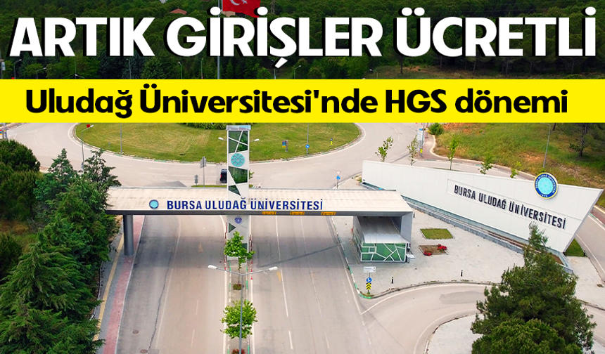 Artık girişler paralı oluyor... Uludağ Üniversitesi'nde HGS dönemi
