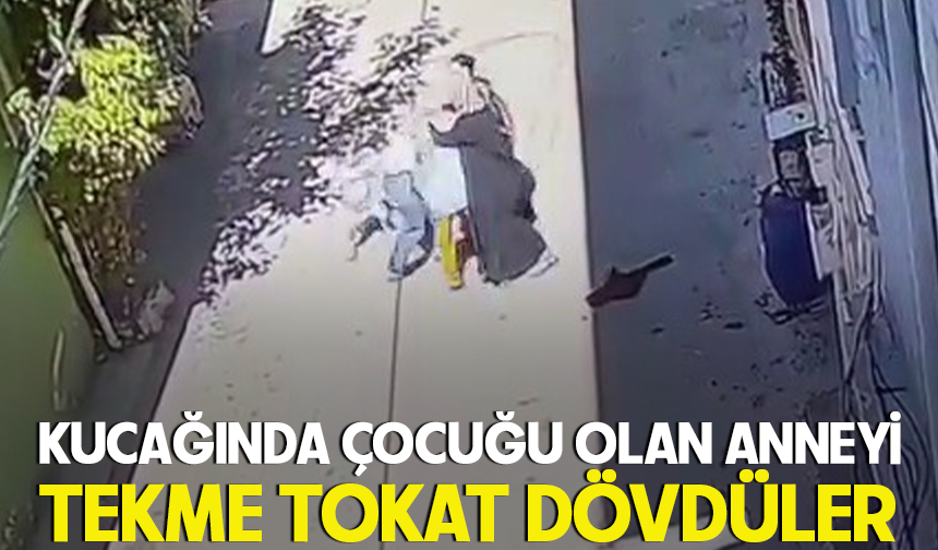 Bursa’da sokak ortasında dehşet... Kucağında çocuğu olan anneyi tekme tokat dövdüler