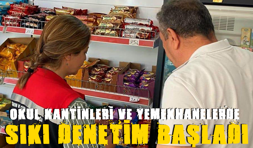 Okul kantinleri ve yemekhanelerde sıkı denetim başladı