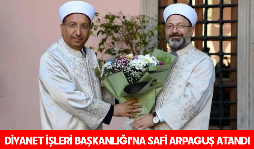 Diyanet İşleri Başkanlığı'na Safi Arpaguş atandı