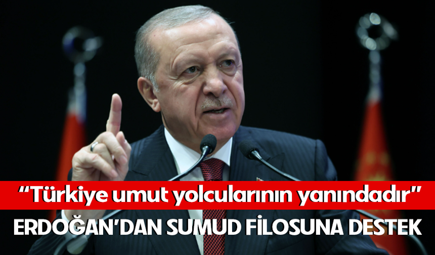 Cumhurbaşkanı Erdoğan: "Türkiye, Sumud Filosu’ndaki tüm umut yolcularının yanındadır''