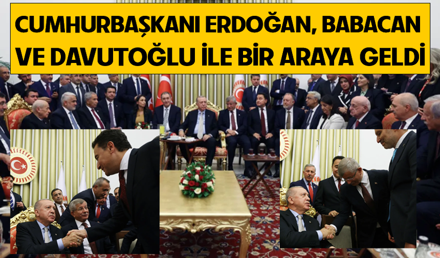 Cumhurbaşkanı Erdoğan, Babacan ve Davutoğlu ile bir araya geldi