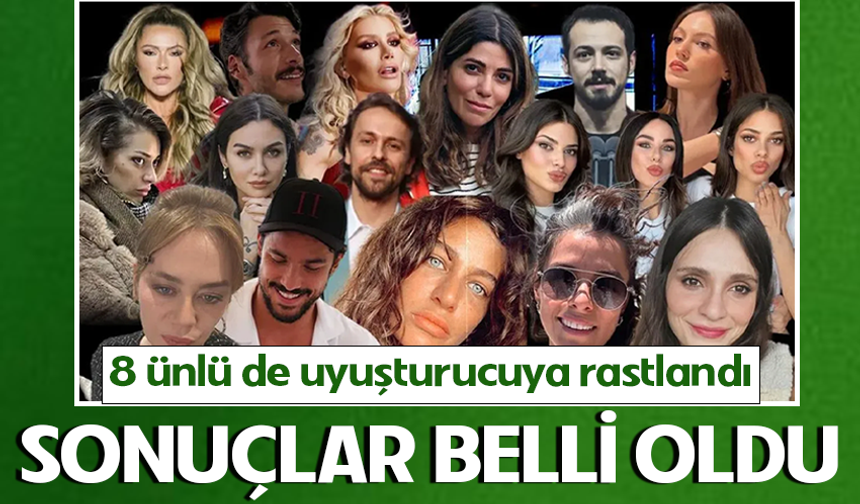 Ünlülere uyuşturucu operasyonu: 8 isimde uyuşturucu tespit edildi