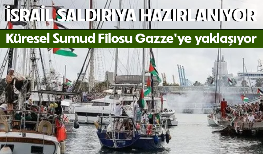 İsrail Saldırıya Hazırlanıyor! Küresel Sumud Filosu Gazze'ye yaklaşıyor