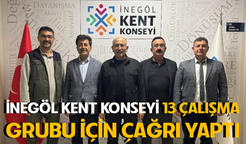 İNEGÖL KENT KONSEYİ 13 ÇALIŞMA GRUBU İÇİN ÇAĞRI YAPTI