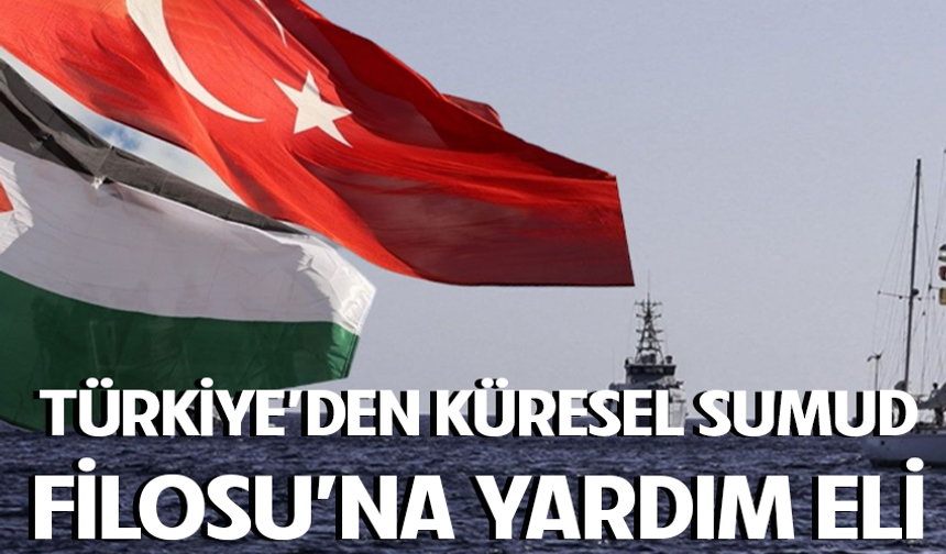 Türkiye'den Küresel Sumud Filosu'na yardım eli!