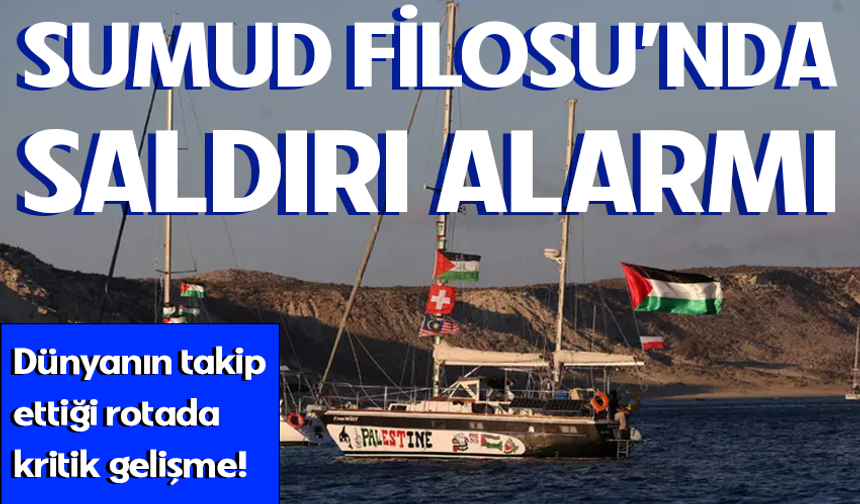 Sumud Filosu'nda Saldırı Alarmı! Dünyanın takip ettiği rotada kritik gelişme!