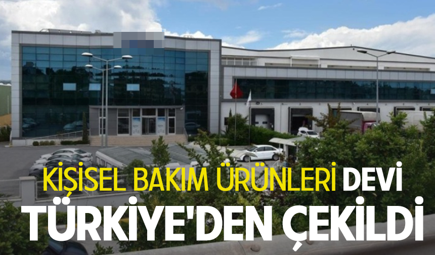 Kişisel bakım ürünleri devi Türkiye'den çekildi