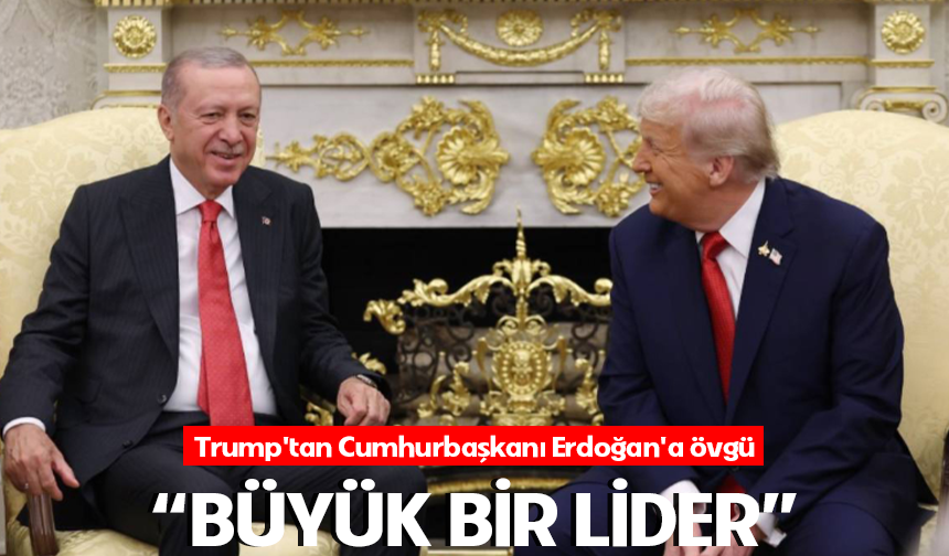 Trump'tan Cumhurbaşkanı Erdoğan'a övgü